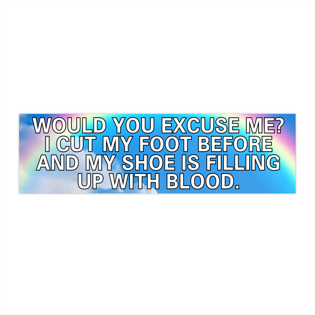 WOULD YOU EXCUSE ME? BUMPER STICKER