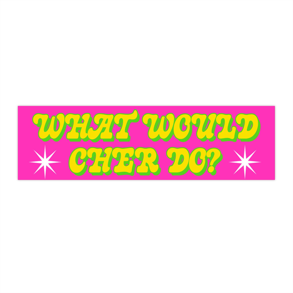 WHAT WOULD CHER DO? BUMPER STICKER