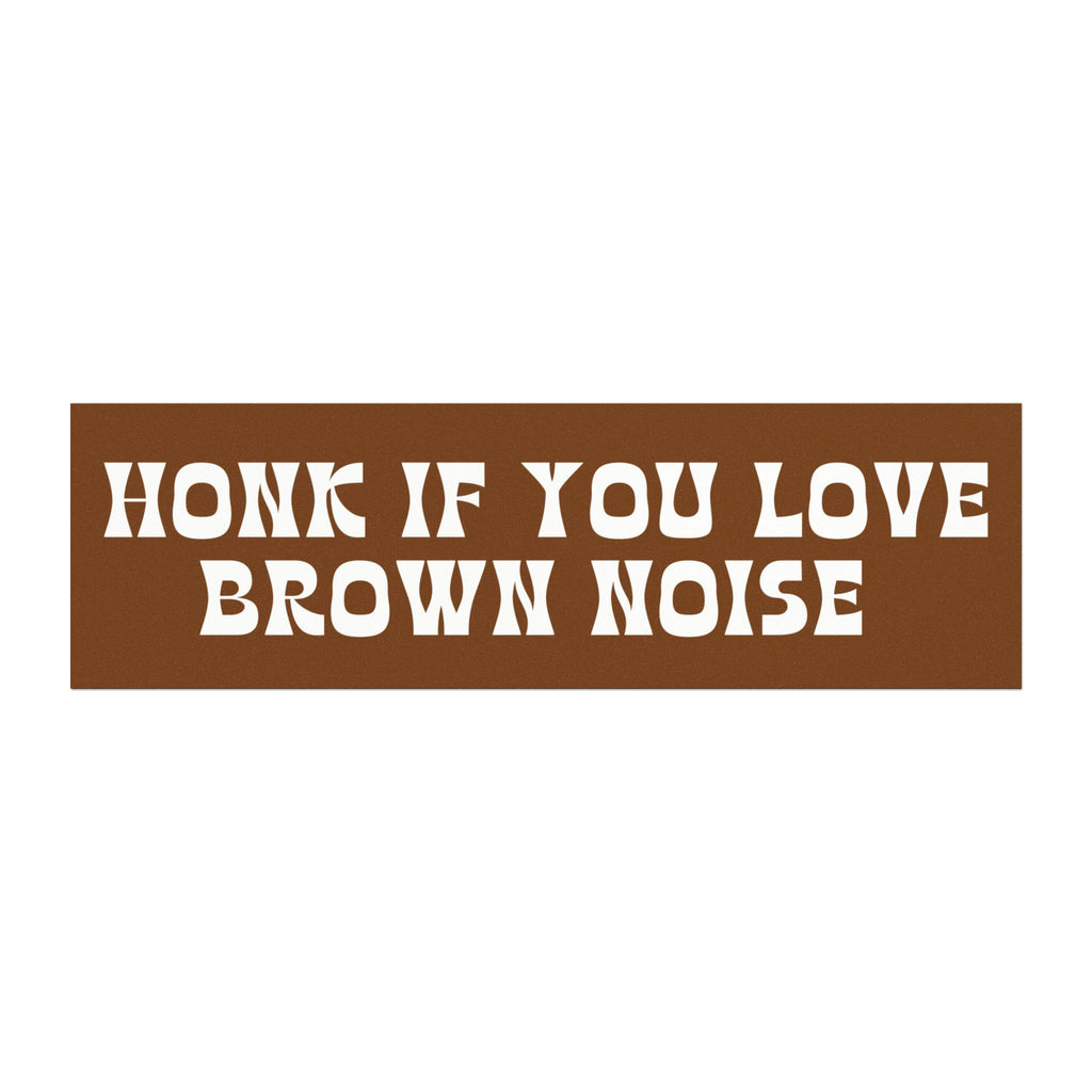 HONK IF YOU LOVE BROWN NOISE BUMPER MAGNET